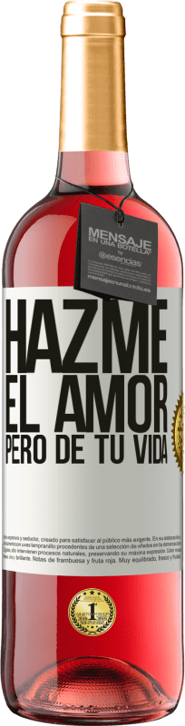 29,95 € | Vino Rosado Edición ROSÉ Hazme el amor, pero de tu vida Etiqueta Blanca. Etiqueta personalizable Vino joven Cosecha 2024 Tempranillo