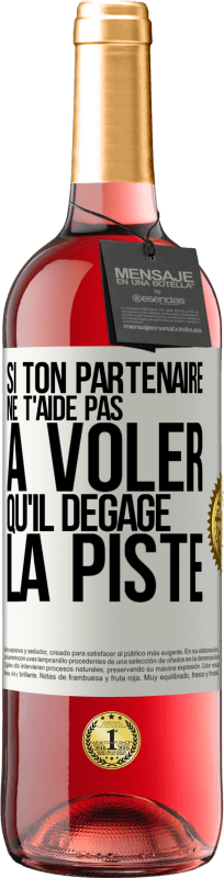 29,95 € | Vin rosé Édition ROSÉ Si ton partenaire ne t'aide pas à voler qu'il dégage la piste Étiquette Blanche. Étiquette personnalisable Vin jeune Récolte 2024 Tempranillo