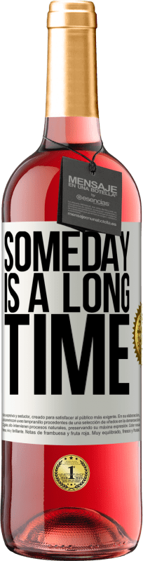 «Someday is a long time» ROSÉ Edition