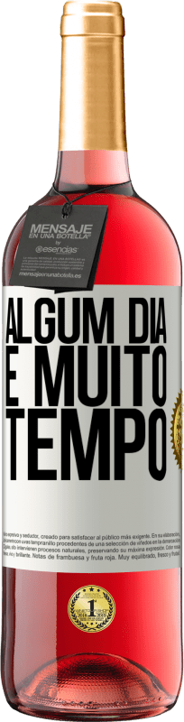 «Algum dia é muito tempo» Edição ROSÉ