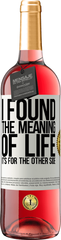 29,95 € | Rosé Wine ROSÉ Edition I found the meaning of life. It's for the other side White Label. Customizable label Young wine Harvest 2023 Tempranillo