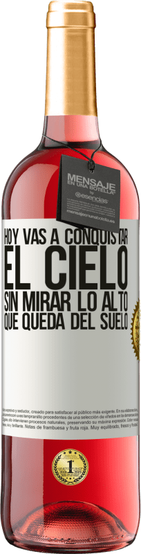 29,95 € | Vino Rosado Edición ROSÉ Hoy vas a conquistar el cielo, sin mirar lo alto que queda del suelo Etiqueta Blanca. Etiqueta personalizable Vino joven Cosecha 2024 Tempranillo