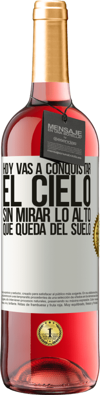 «Hoy vas a conquistar el cielo, sin mirar lo alto que queda del suelo» Edición ROSÉ
