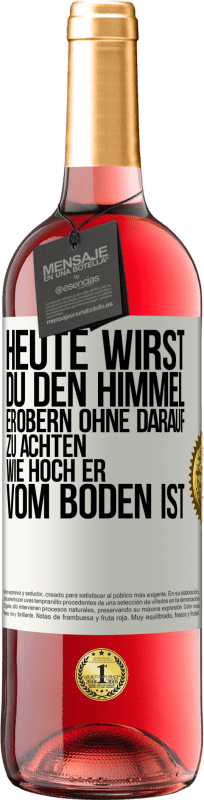 29,95 € | Roséwein ROSÉ Ausgabe Heute wirst du den Himmel erobern, ohne darauf zu achten, wie hoch er vom Boden ist Weißes Etikett. Anpassbares Etikett Junger Wein Ernte 2024 Tempranillo