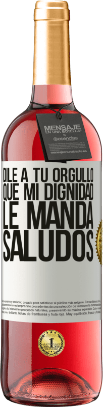 29,95 € | Vino Rosado Edición ROSÉ Dile a tu orgullo que mi dignidad le manda saludos Etiqueta Blanca. Etiqueta personalizable Vino joven Cosecha 2025 Tempranillo