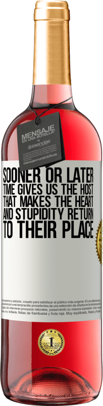 «Sooner or later time gives us the host that makes the heart and stupidity return to their place» ROSÉ Edition
