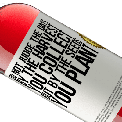 Unique & Personal Expressions. «Do not judge the days by the harvest you collect, but by the seeds you plant» ROSÉ Edition