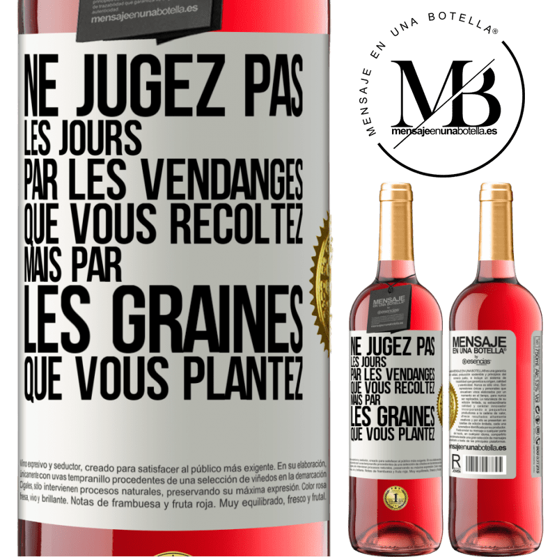 29,95 € Envoi gratuit | Vin rosé Édition ROSÉ Ne jugez pas les jours par les vendanges que vous récoltez mais par les graines que vous plantez Étiquette Blanche. Étiquette personnalisable Vin jeune Récolte 2024 Tempranillo