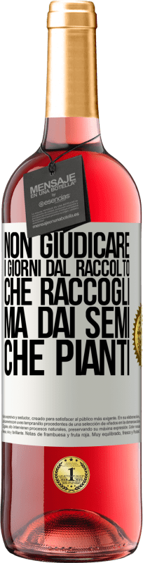 29,95 € Spedizione Gratuita | Vino rosato Edizione ROSÉ Non giudicare i giorni dal raccolto che raccogli, ma dai semi che pianti Etichetta Bianca. Etichetta personalizzabile Vino giovane Raccogliere 2025 Tempranillo