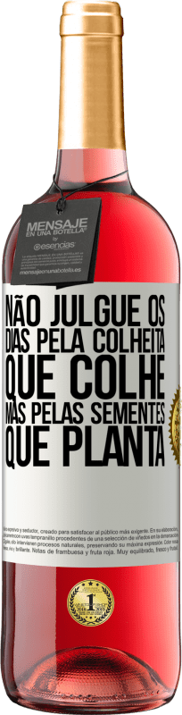 29,95 € Envio grátis | Vinho rosé Edição ROSÉ Não julgue os dias pela colheita que colhe, mas pelas sementes que planta Etiqueta Branca. Etiqueta personalizável Vinho jovem Colheita 2025 Tempranillo