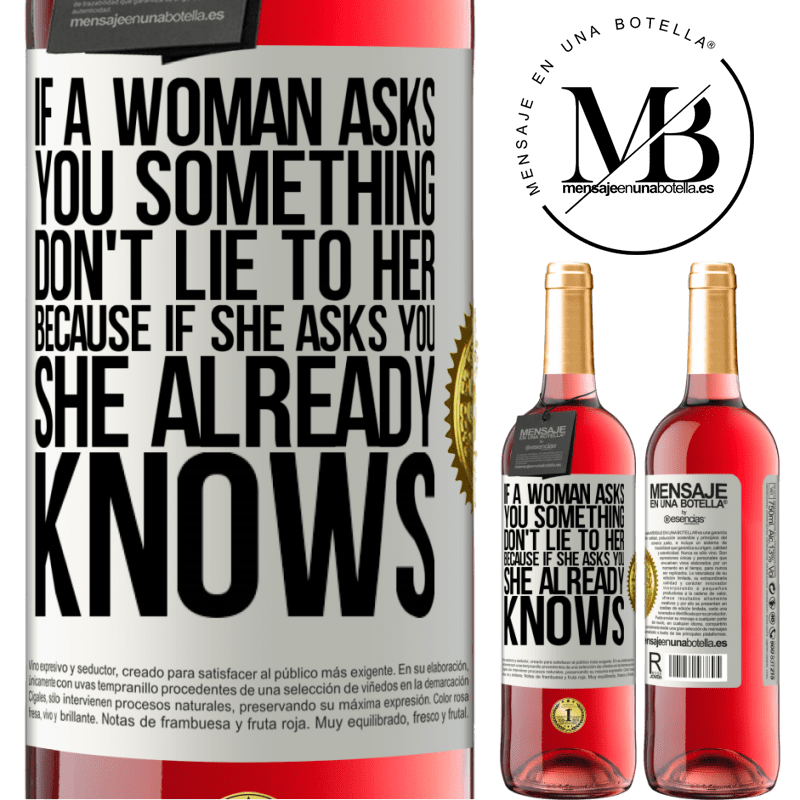 29,95 € Free Shipping | Rosé Wine ROSÉ Edition If a woman asks you something, don't lie to her, because if she asks you, she already knows White Label. Customizable label Young wine Harvest 2021 Tempranillo