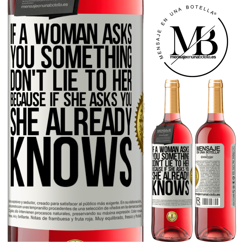 29,95 € Free Shipping | Rosé Wine ROSÉ Edition If a woman asks you something, don't lie to her, because if she asks you, she already knows White Label. Customizable label Young wine Harvest 2023 Tempranillo