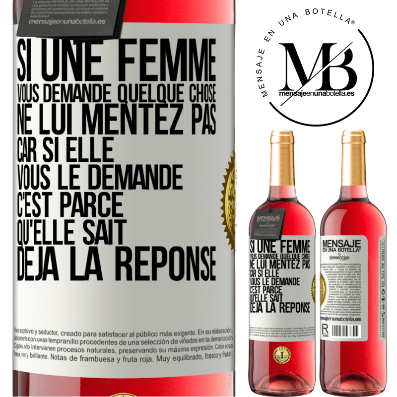 29,95 € Envoi gratuit | Vin rosé Édition ROSÉ Si une femme vous demande quelque chose ne lui mentez pas car si elle vous le demande c'est parce qu'elle sait déjà la réponse Étiquette Blanche. Étiquette personnalisable Vin jeune Récolte 2023 Tempranillo