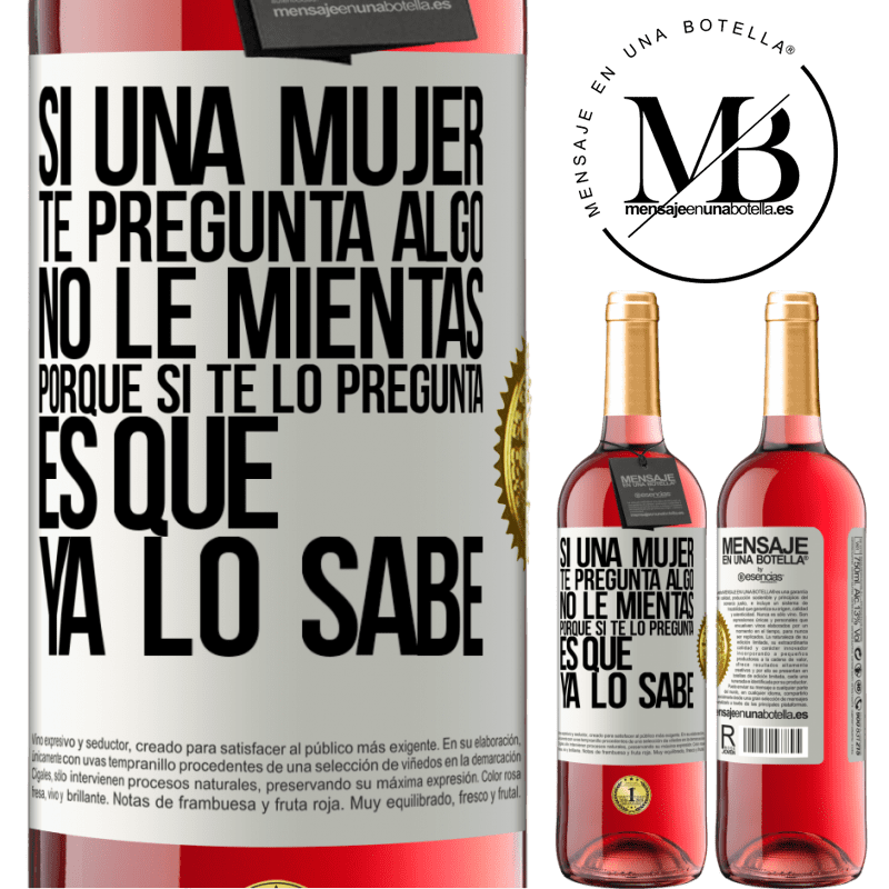 29,95 € Envío gratis | Vino Rosado Edición ROSÉ Si una mujer te pregunta algo, no le mientas, porque si te lo pregunta, es que ya lo sabe Etiqueta Blanca. Etiqueta personalizable Vino joven Cosecha 2023 Tempranillo