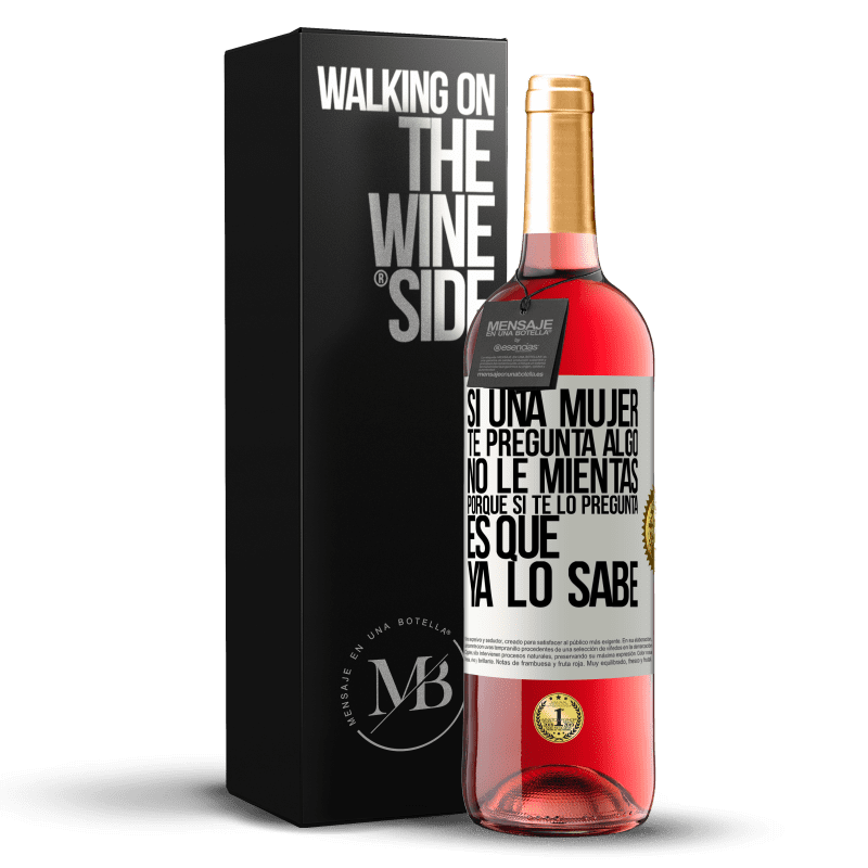 29,95 € Envío gratis | Vino Rosado Edición ROSÉ Si una mujer te pregunta algo, no le mientas, porque si te lo pregunta, es que ya lo sabe Etiqueta Blanca. Etiqueta personalizable Vino joven Cosecha 2025 Tempranillo