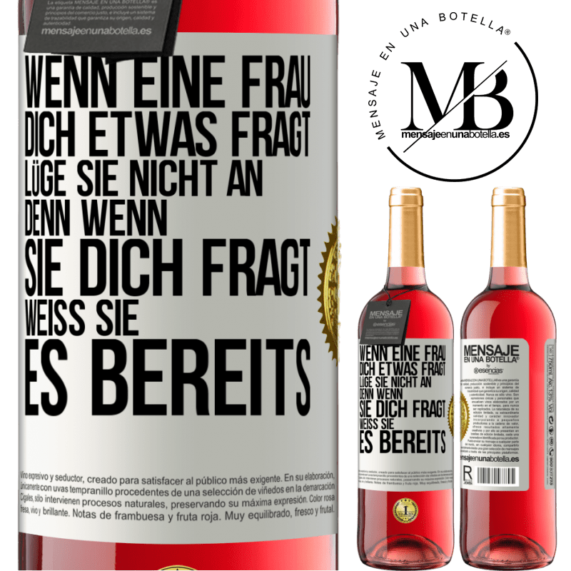 29,95 € Kostenloser Versand | Roséwein ROSÉ Ausgabe Wenn eine Frau dich etwas fragt, lüge sie nicht an, denn wenn sie dich fragt, weiß sie es bereits Weißes Etikett. Anpassbares Etikett Junger Wein Ernte 2025 Tempranillo