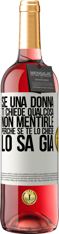 29,95 € Spedizione Gratuita | Vino rosato Edizione ROSÉ Se una donna ti chiede qualcosa, non mentirle, perché se te lo chiede, lo sa già Etichetta Bianca. Etichetta personalizzabile Vino giovane Raccogliere 2025 Tempranillo