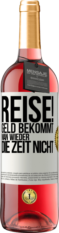 Kostenloser Versand | Roséwein ROSÉ Ausgabe Reise! Geld bekommt man wieder, die Zeit nicht Weißes Etikett. Anpassbares Etikett Junger Wein Ernte 2023 Tempranillo