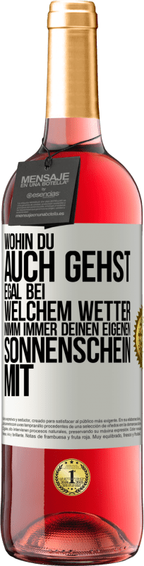 29,95 € | Roséwein ROSÉ Ausgabe Wohin du auch gehst, egal bei welchem Wetter, nimm immer deinen eigenen Sonnenschein mit Weißes Etikett. Anpassbares Etikett Junger Wein Ernte 2024 Tempranillo