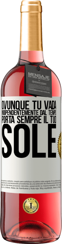 «Ovunque tu vada, indipendentemente dal tempo, porta sempre il tuo sole» Edizione ROSÉ