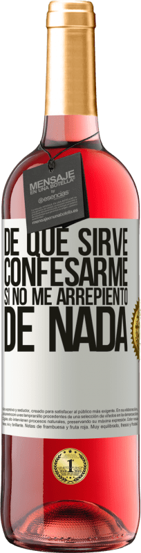 29,95 € | Vino Rosado Edición ROSÉ De qué sirve confesarme si no me arrepiento de nada Etiqueta Blanca. Etiqueta personalizable Vino joven Cosecha 2024 Tempranillo