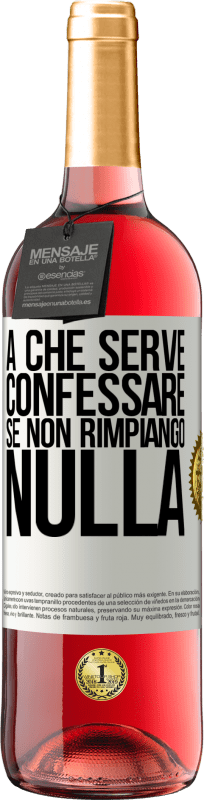 29,95 € | Vino rosato Edizione ROSÉ A che serve confessare se non rimpiango nulla Etichetta Bianca. Etichetta personalizzabile Vino giovane Raccogliere 2024 Tempranillo