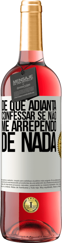 29,95 € | Vinho rosé Edição ROSÉ De que adianta confessar se não me arrependo de nada Etiqueta Branca. Etiqueta personalizável Vinho jovem Colheita 2024 Tempranillo