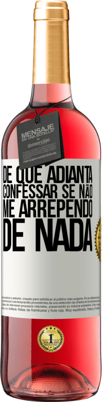 29,95 € | Vinho rosé Edição ROSÉ De que adianta confessar se não me arrependo de nada Etiqueta Branca. Etiqueta personalizável Vinho jovem Colheita 2025 Tempranillo