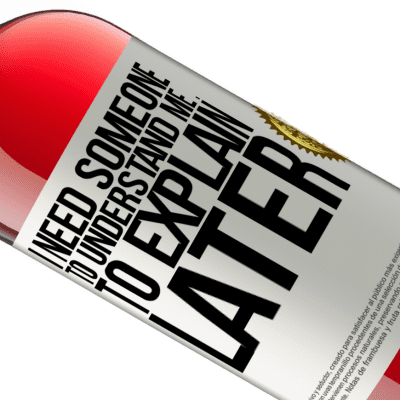 Unique & Personal Expressions. «I need someone to understand me ... To explain later» ROSÉ Edition