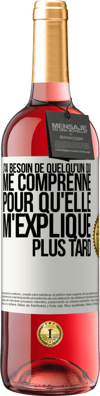 29,95 € | Vin rosé Édition ROSÉ J'ai besoin de quelqu'un qui me comprenne. Pour qu'elle m'explique plus tard Étiquette Blanche. Étiquette personnalisable Vin jeune Récolte 2024 Tempranillo