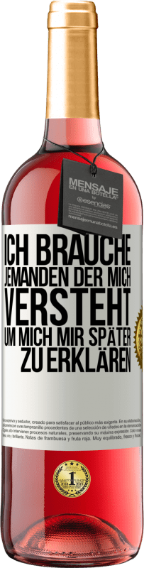 29,95 € | Roséwein ROSÉ Ausgabe Ich brauche jemanden, der mich versteht. Um mich mir später zu erklären Weißes Etikett. Anpassbares Etikett Junger Wein Ernte 2024 Tempranillo