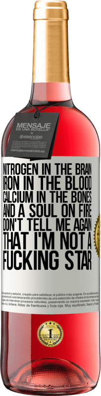 29,95 € | Rosé Wine ROSÉ Edition Nitrogen in the brain, iron in the blood, calcium in the bones, and a soul on fire. Don't tell me again that I'm not a White Label. Customizable label Young wine Harvest 2023 Tempranillo