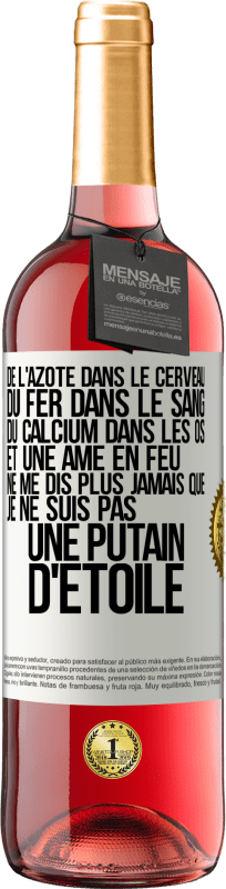 29,95 € | Vin rosé Édition ROSÉ De l'azote dans le cerveau, du fer dans le sang, du calcium dans les os et une âme en feu. Ne me dis plus jamais que je ne suis Étiquette Blanche. Étiquette personnalisable Vin jeune Récolte 2025 Tempranillo
