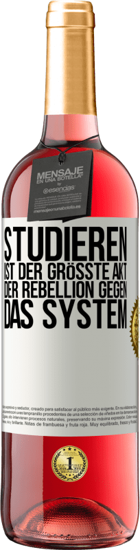29,95 € | Roséwein ROSÉ Ausgabe Studieren ist der größte Akt der Rebellion gegen das System Weißes Etikett. Anpassbares Etikett Junger Wein Ernte 2023 Tempranillo