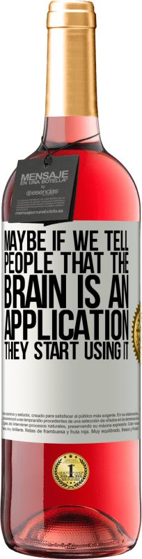 «Maybe if we tell people that the brain is an application, they start using it» ROSÉ Edition