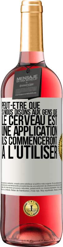 29,95 € Envoi gratuit | Vin rosé Édition ROSÉ Peut-être que si nous disons aux gens que le cerveau est une application ils commenceront à l'utiliser Étiquette Blanche. Étiquette personnalisable Vin jeune Récolte 2025 Tempranillo