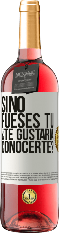 «Si no fueses tú, ¿Te gustaría conocerte?» Edición ROSÉ