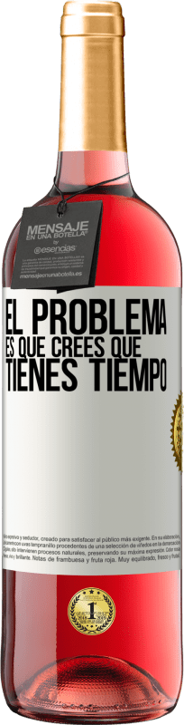 «El problema es que crees que tienes tiempo» Edición ROSÉ