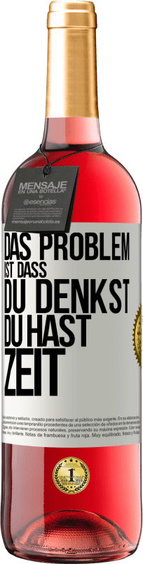 29,95 € | Roséwein ROSÉ Ausgabe Das Problem ist, dass du denkst, du hast Zeit Weißes Etikett. Anpassbares Etikett Junger Wein Ernte 2023 Tempranillo