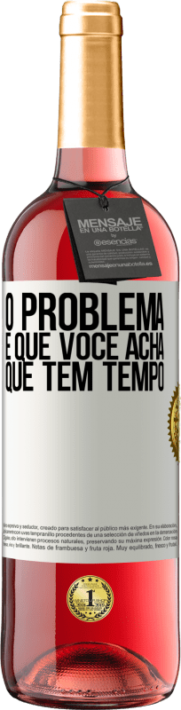 «O problema é que você acha que tem tempo» Edição ROSÉ