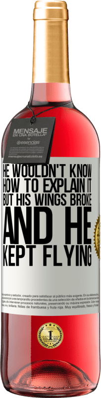 «He wouldn't know how to explain it, but his wings broke and he kept flying» ROSÉ Edition
