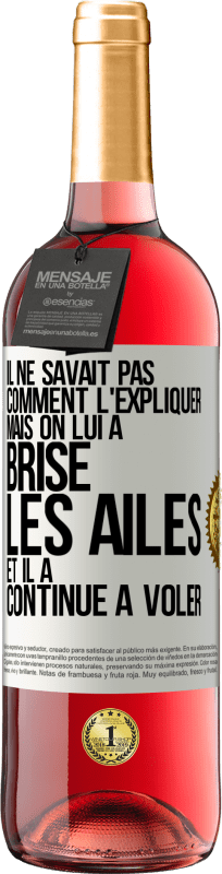 29,95 € | Vin rosé Édition ROSÉ Il ne savait pas comment l'expliquer mais on lui a brisé les ailes et il a continué à voler Étiquette Blanche. Étiquette personnalisable Vin jeune Récolte 2024 Tempranillo