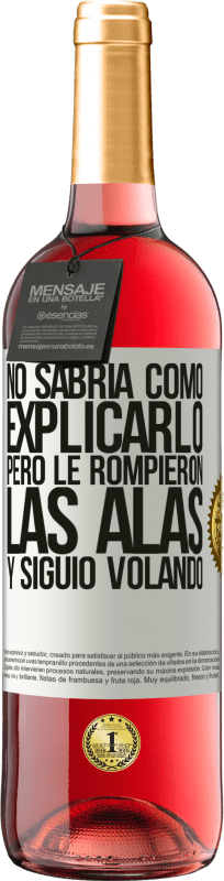 «No sabría como explicarlo, pero le rompieron las alas y siguió volando» Edición ROSÉ