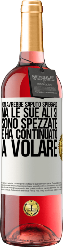 29,95 € | Vino rosato Edizione ROSÉ Non avrebbe saputo spiegarlo, ma le sue ali si sono spezzate e ha continuato a volare Etichetta Bianca. Etichetta personalizzabile Vino giovane Raccogliere 2023 Tempranillo