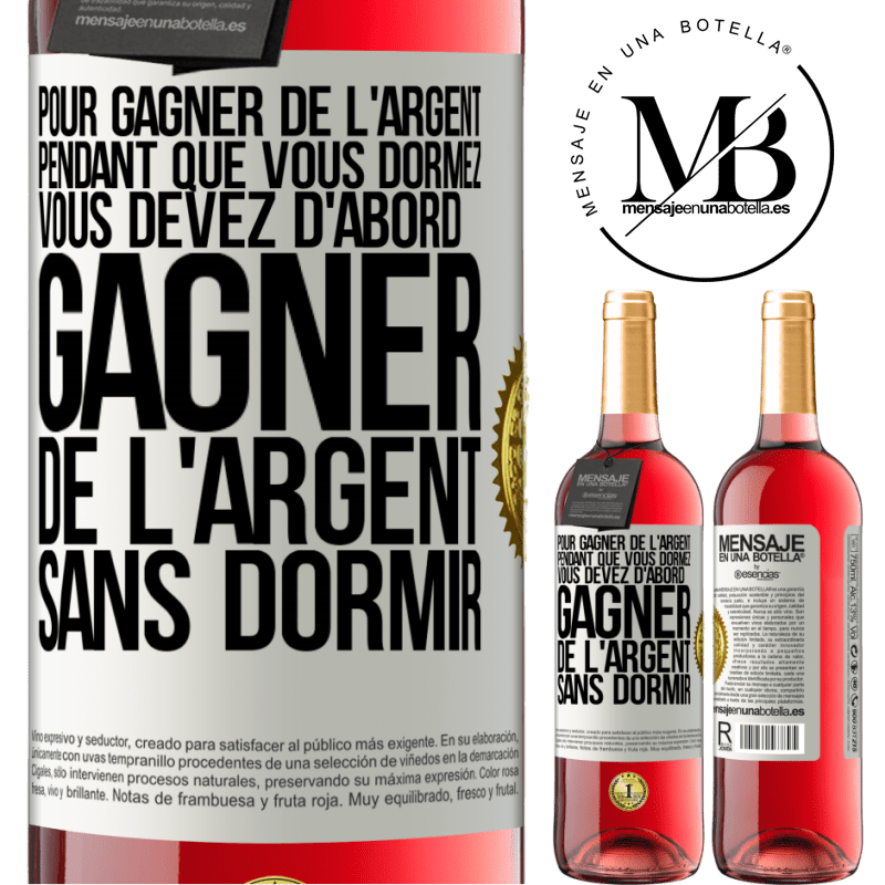 29,95 € Envoi gratuit | Vin rosé Édition ROSÉ Pour gagner de l'argent pendant que vous dormez, vous devez d'abord gagner de l'argent sans dormir Étiquette Blanche. Étiquette personnalisable Vin jeune Récolte 2023 Tempranillo