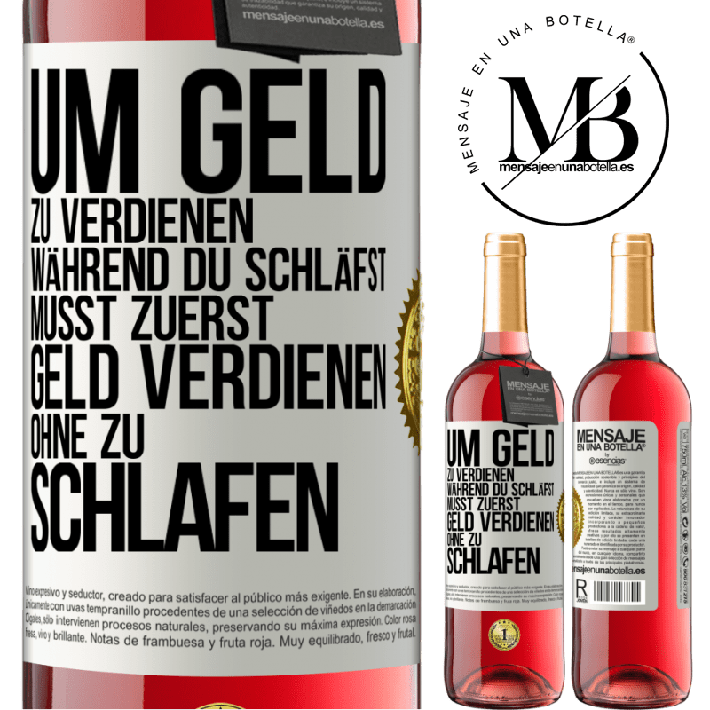 29,95 € Kostenloser Versand | Roséwein ROSÉ Ausgabe Um Geld zu verdienen während du schläfst, musst zuerst Geld verdienen, ohne zu schlafen Weißes Etikett. Anpassbares Etikett Junger Wein Ernte 2023 Tempranillo