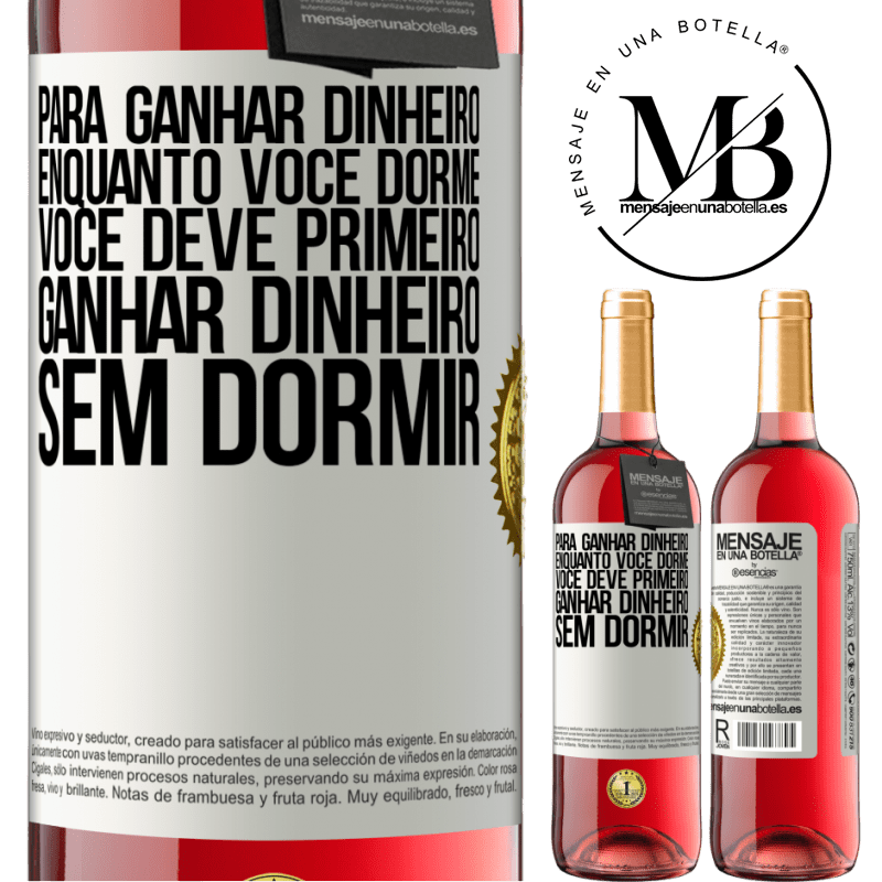 29,95 € Envio grátis | Vinho rosé Edição ROSÉ Para ganhar dinheiro enquanto você dorme, você deve primeiro ganhar dinheiro sem dormir Etiqueta Branca. Etiqueta personalizável Vinho jovem Colheita 2023 Tempranillo