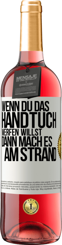 29,95 € Kostenloser Versand | Roséwein ROSÉ Ausgabe Wenn du das Handtuch werfen willst, dann mach es am Strand Weißes Etikett. Anpassbares Etikett Junger Wein Ernte 2023 Tempranillo