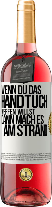29,95 € Kostenloser Versand | Roséwein ROSÉ Ausgabe Wenn du das Handtuch werfen willst, dann mach es am Strand Weißes Etikett. Anpassbares Etikett Junger Wein Ernte 2025 Tempranillo