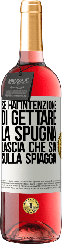 29,95 € Spedizione Gratuita | Vino rosato Edizione ROSÉ Se hai intenzione di gettare la spugna, lascia che sia sulla spiaggia Etichetta Bianca. Etichetta personalizzabile Vino giovane Raccogliere 2024 Tempranillo